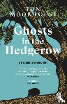Moorhouse, Tom - Ghosts in the Hedgerow