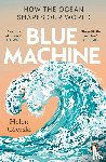 Czerski, Helen - Blue Machine - how the Ocean Shapes Our World