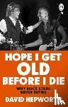 Hepworth, David - Hope I Get Old Before I Die