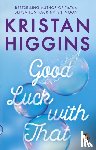 Higgins, Kristan - Good Luck with That