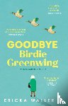 Waller, Ericka - Goodbye Birdie Greenwing
