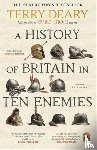 Deary, Terry - A History of Britain in Ten Enemies