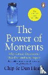Heath, Chip, Heath, Dan - The Power of Moments