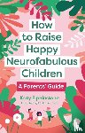 Elphinstone, Katy - How to Raise Happy Neurofabulous Children