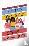 Barlow, Gracie - The Autistic Teen Girl's School Survival Guide