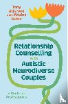 Attwood, Tony, Aston, Maxine - Relationship Counselling with Autistic Neurodiverse Couples