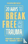 Smethurst, Philippa - 20 Ways to Break Free From Trauma