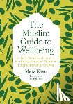 Khan, Myira - The Muslim Guide to Wellbeing
