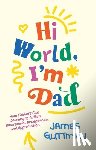 Guttman, James - Hi World, I'm Dad