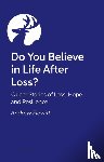 Flewitt, Andrew - Do You Believe in Life After Loss?