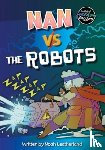 Leatherland, Noah (Booklife Publishing Ltd) - Nan vs the Robots