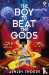 Thorpe, Ashley - The Boy to Beat the Gods