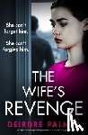 Palmer, Deirdre - The Wife's Revenge: An Unputdownable Psychological Thriller Full of Shocking Twists