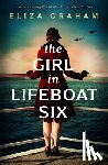 Graham, Eliza - The Girl in Lifeboat Six: Heartbreaking World War 2 Historical Fiction
