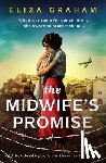 Graham, Eliza - The Midwife's Promise: Heartbreaking World War 2 Historical Fiction