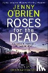 O' Brien, Jenny - Roses for the Dead: A Totally Gripping Crime Thriller Packed with Mystery and Suspense