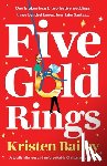 Bailey, Kristen - Five Gold Rings: A totally hilarious and unforgettable Christmas rom-com