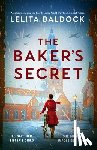 Baldock, Lelita - The Baker's Secret: Absolutely Gripping and Heartbreaking World War Two Historical Fiction