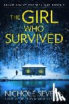 Severn, Nichole - The Girl Who Survived: A Totally Unputdownable Crime Thriller