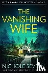 Severn, Nichole - The Vanishing Wife: A Gripping and Addictive Crime Thriller