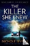 Severn, Nichole - The Killer She Knew: A Totally Addictive Crime Thriller