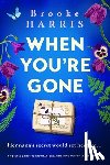 Harris, Brooke - When You're Gone: A Totally Gripping and Heartbreaking Page-Turner Set in Ireland