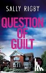 Rigby, Sally - Question of Guilt: A Midlands Crime Thriller