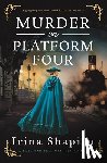 Shapiro, Irina - Murder on Platform Four: A Gripping and Emotional Historical Mystery