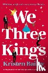 Bailey, Kristen - We Three Kings: A Totally Hilarious and Heart-Warming Christmas Romantic Comedy