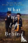 Jones, Luisa A. - What We Left Behind: Unforgettable World War Two Historical Fiction