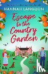 Langdon, Hannah - Escape to the Country Garden: A Gorgeously Moreish Romance to Fall in Love with