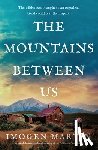 Martin, Imogen - The Mountains Between Us: An Utterly Heart-Wrenching Love Story of the California Gold Rush
