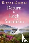 Grimes, Elayne - Return to Loch Strathkin: An Inspiring Scottish Tale about Moving on and Healing