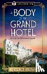 Brown, Benedict - A Body at the Grand Hotel: An addictive 1920s murder mystery