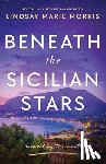 Morris, Lindsay Marie - Beneath the Sicilian Stars: Emotional and heartwrenching WW2 fiction