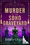 Organ, Emily - Murder in the Soho Graveyard: A Riveting Victorian Murder Mystery