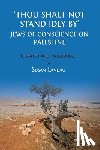 Landau, Susan - Thou Shalt Not Stand Idly By: Jews of Conscience on Palestine