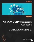 Eng, Lee Zhi - Qt 6 C++ GUI Programming Cookbook - Third Edition