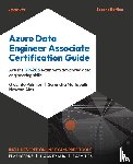 Palmieri, Giacinto, Mettapalli, Surendra, Alex, Newton - Azure Data Engineer Associate Certification Guide - Second Edition