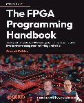 Bruno, Frank, Eschemann, Guy - The FPGA Programming Handbook - Second Edition