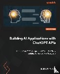 Yanev, Martin - Building AI Applications with ChatGPT APIs