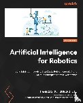 Govers, Francis X III - Artificial Intelligence for Robotics - Second Edition