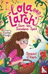 O'Hart, Sinead - Lola and Larch Save the Sunshine Spell