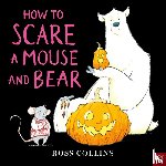 Collins, Ross - How to Scare a Mouse and Bear