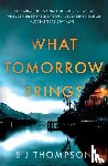 Thompson, S J - What Tomorrow Brings