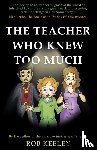 Keeley, Rob - The Teacher Who Knew Too Much