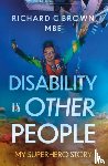 Brown, Richard C - Disability is Other People