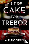 Rogers, A.P. - A Bit of Cake for Trebor