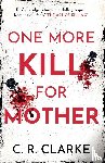 Clarke, C. R. - One More Kill For Mother
