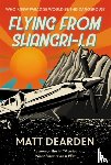 Dearden, Matt - Flying from Shangri-La